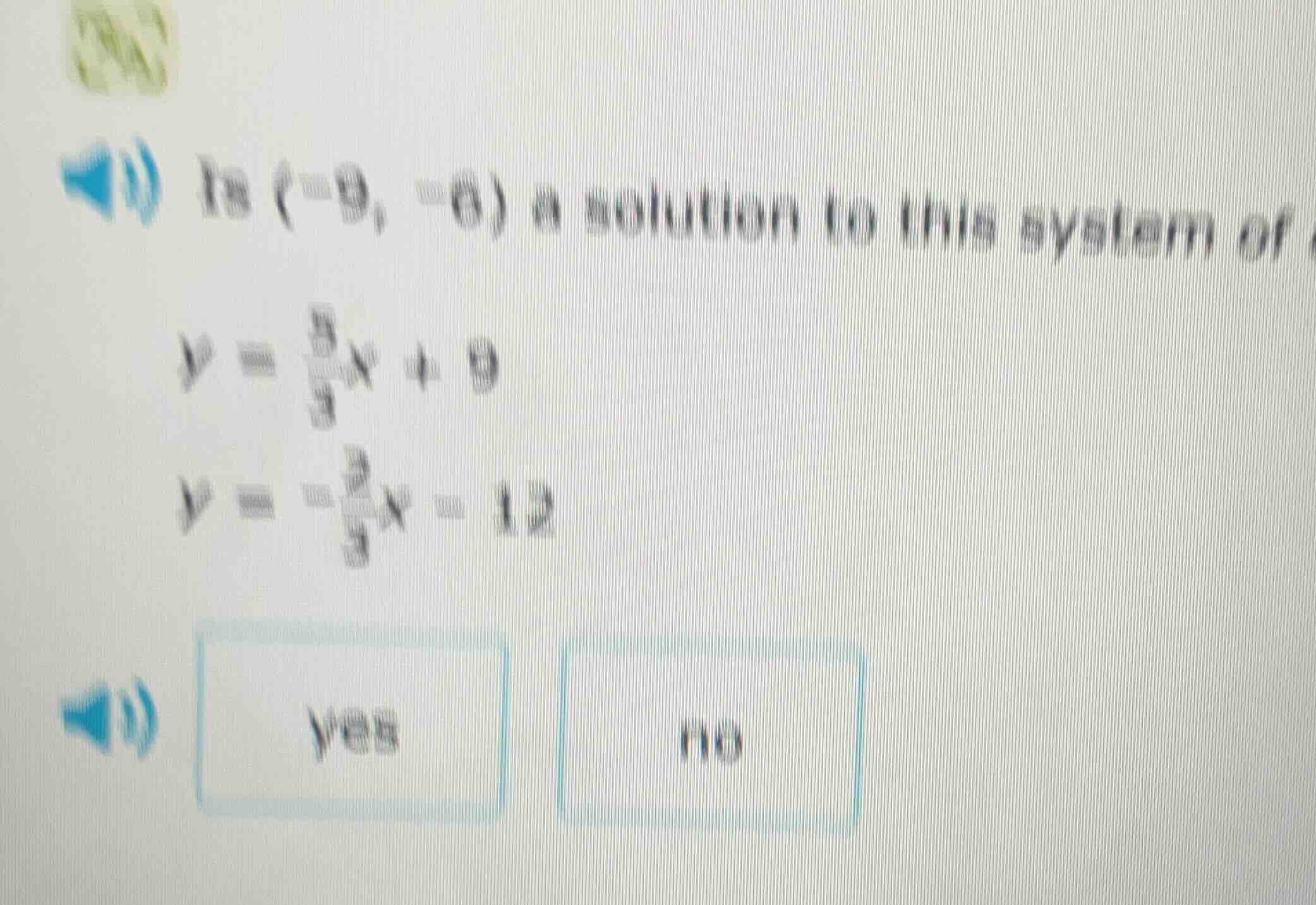 is (-9, -6) a solution to this system of y = \\frac{2}{3}x + 9 y = -\\f…