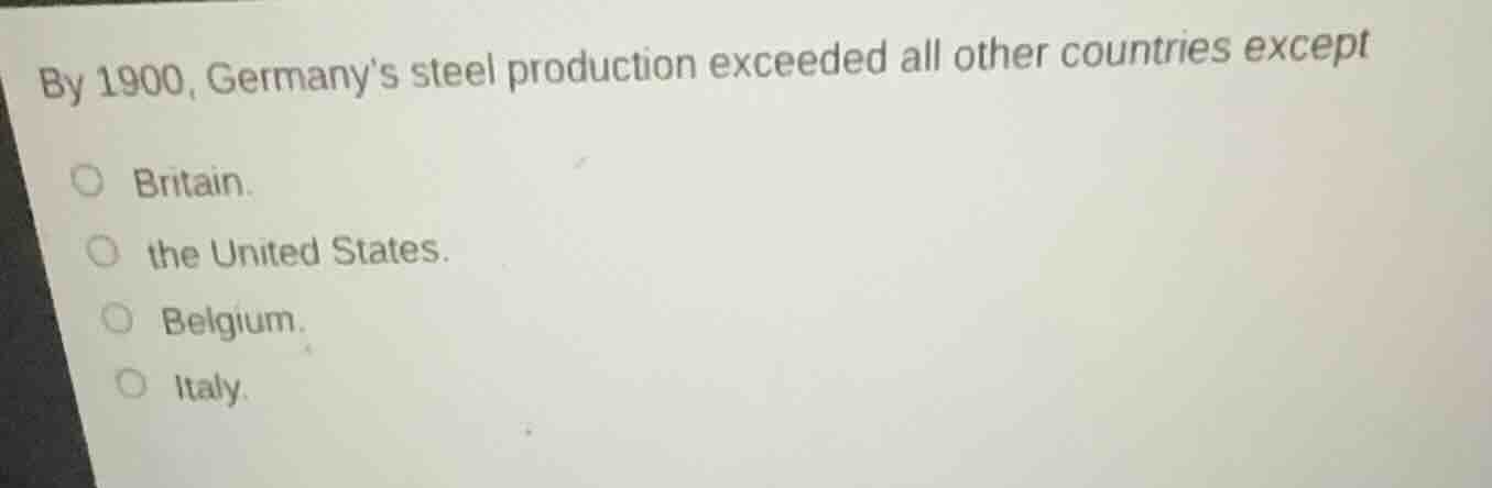 by 1900, germanys steel production exceeded all other countries except …