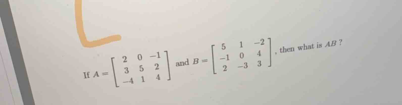 if $a = \\begin{bmatrix} 2 & 0 & -1 \\\\ 3 & 5 & 2 \\\\ -4 & 1 & 4 \\en…