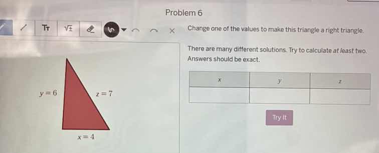 problem 6 change one of the values to make this triangle a right triang…
