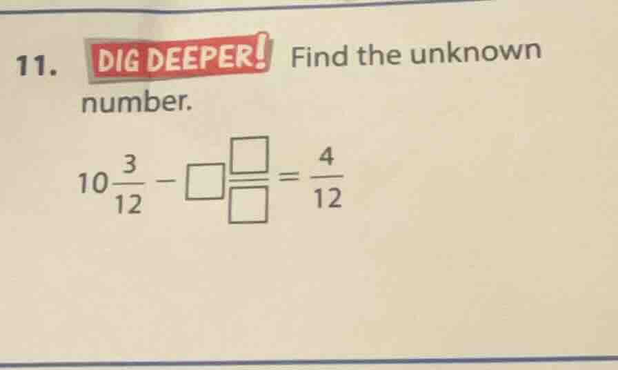 11. dig deeper! find the unknown number. $10\\frac{3}{12} - \\square\\f…