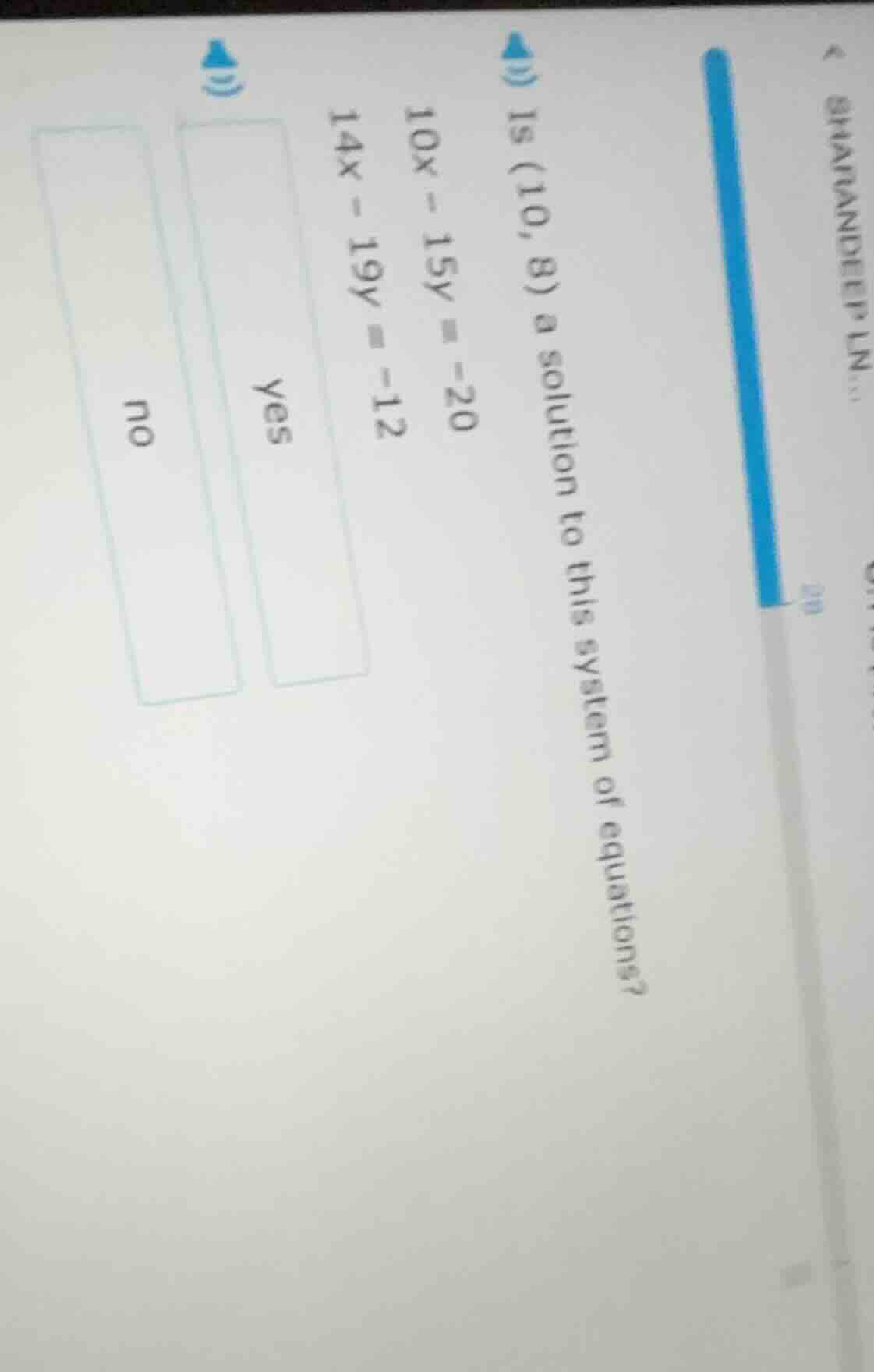 is (10, 8) a solution to this system of equations? 10x - 15y = -20 14x …