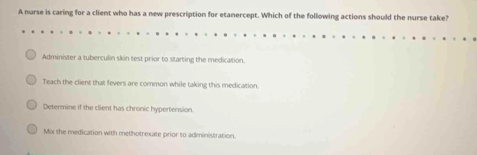 a nurse is caring for a client who has a new prescription for etanercep…