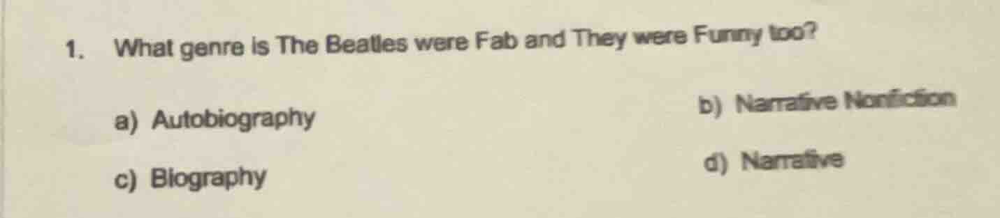 1. what genre is the beatles were fab and they were funny too? a) autob…