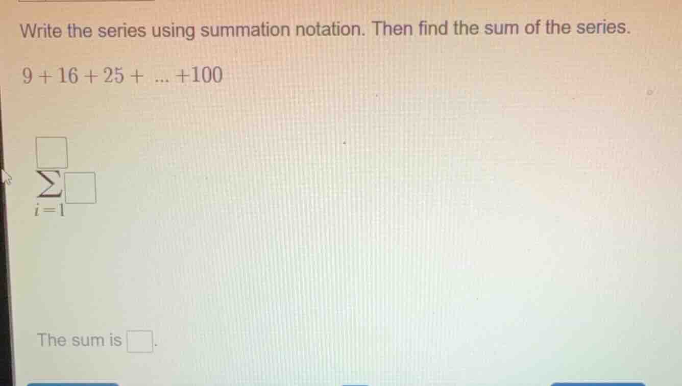write the series using summation notation. then find the sum of the ser…