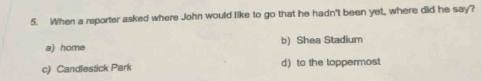 5. when a reporter asked where john would like to go that he hadnt been…