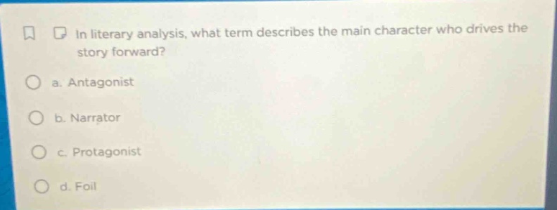 in literary analysis, what term describes the main character who drives…