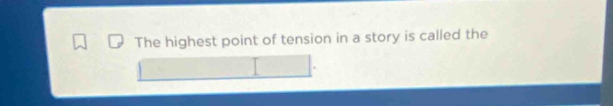 the highest point of tension in a story is called the