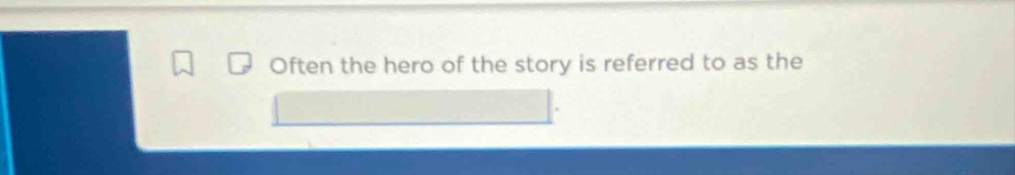 often the hero of the story is referred to as the