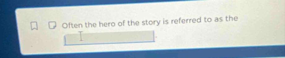 often the hero of the story is referred to as the blank.