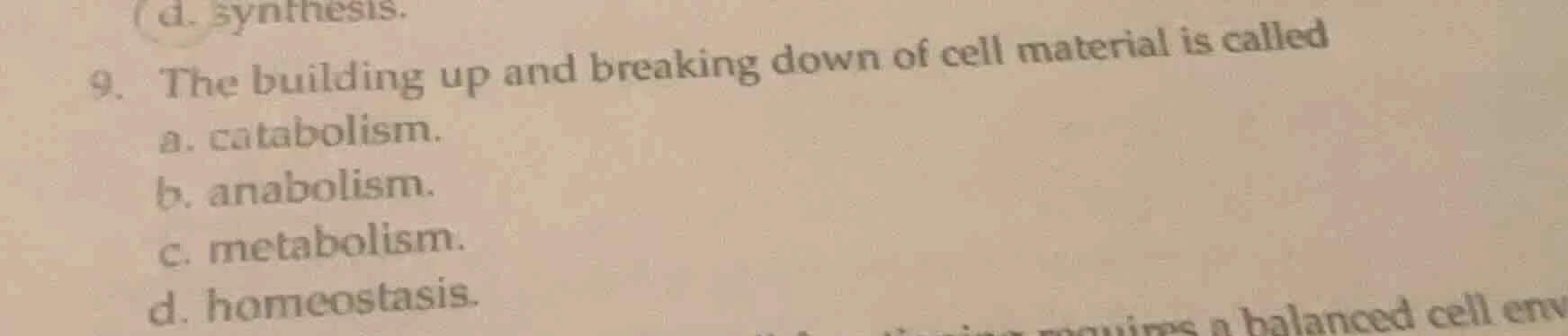 9. the building up and breaking down of cell material is called a. cata…