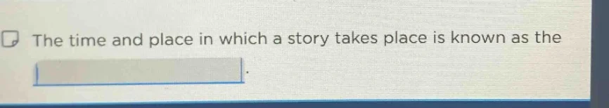 the time and place in which a story takes place is known as the