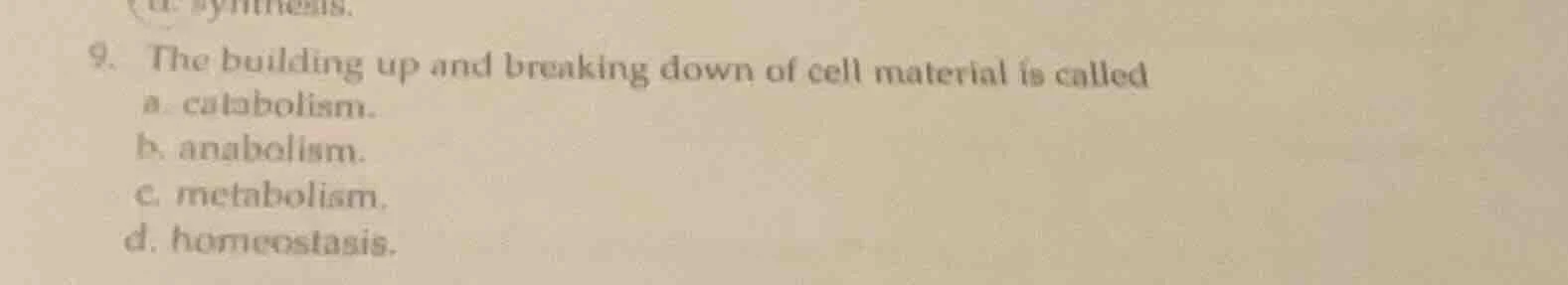 9. the building up and breaking down of cell material is called a. cata…