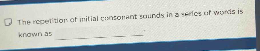 the repetition of initial consonant sounds in a series of words is know…