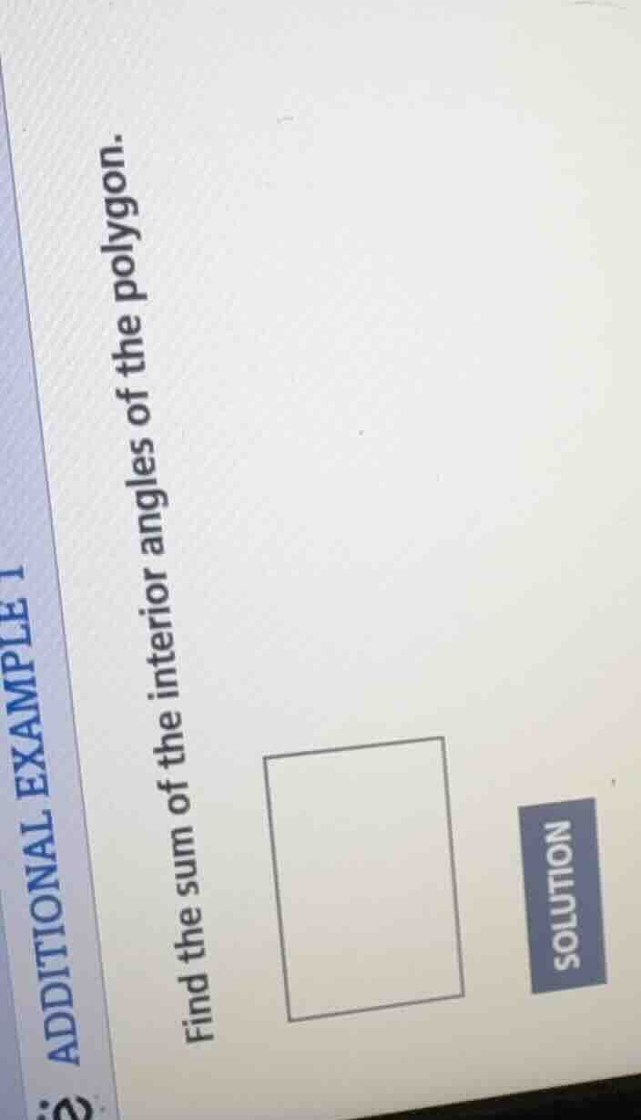 additional example 1 find the sum of the interior angles of the polygon…