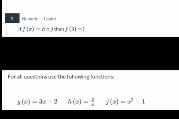 5 numeric 1 point if $f(x) = h \\circ j$ then $f(3) =?$ for all questio…