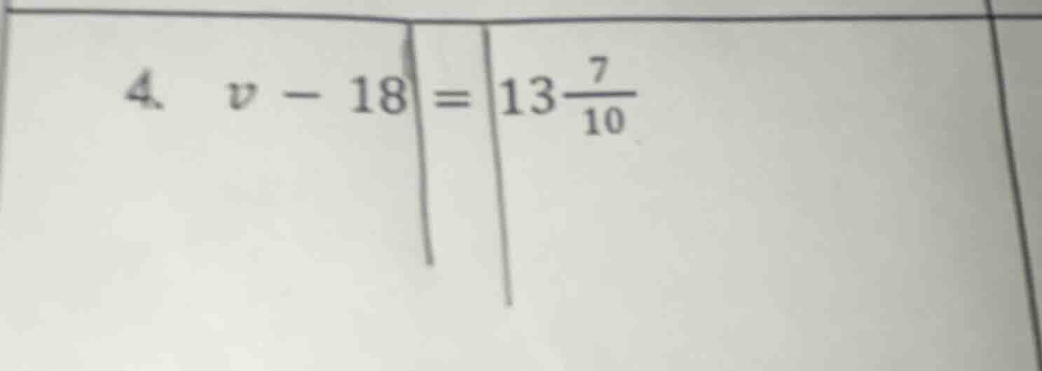 4. ( v - 18 = 13\frac{7}{10} )