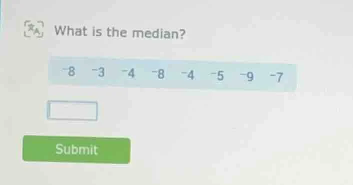 what is the median? -8 -3 -4 -8 -4 -5 -9 -7