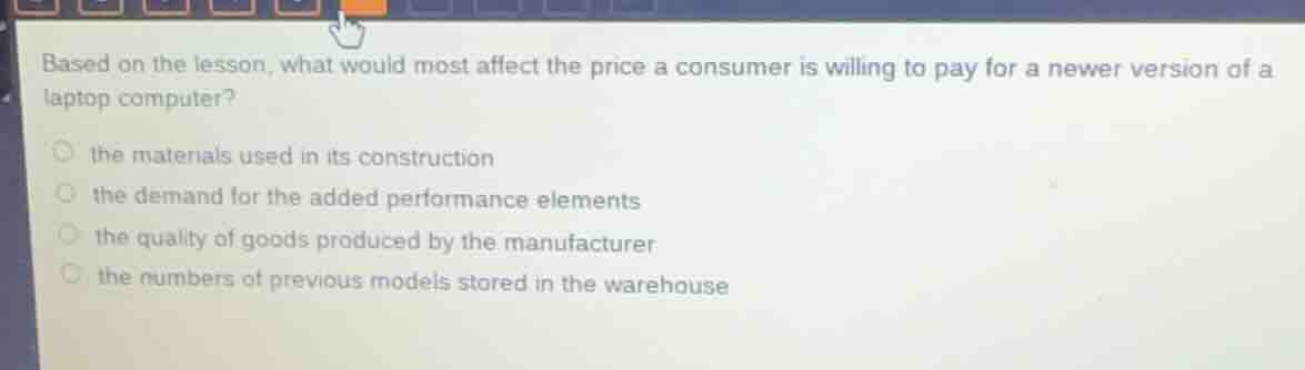 based on the lesson, what would most affect the price a consumer is wil…