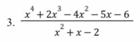 3. \\(\\frac{x^4 + 2x^3 - 4x^2 - 5x - 6}{x^2 + x - 2}\\)