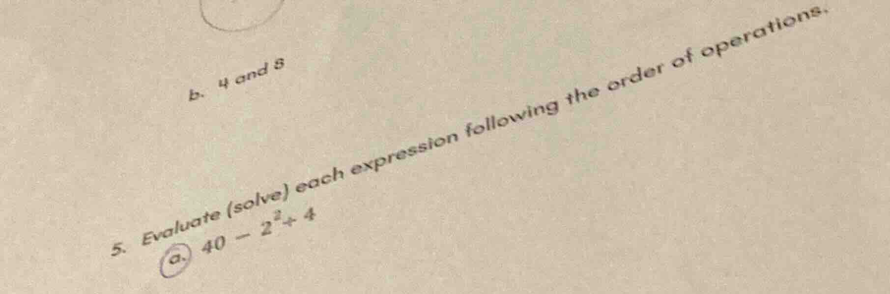 b. 4 and 9 5. evaluate (solve) each expression following the order of o…