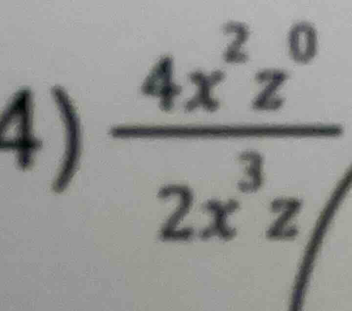 4) \\(\\frac{4x^{2}z^{0}}{2x^{3}z}\\)