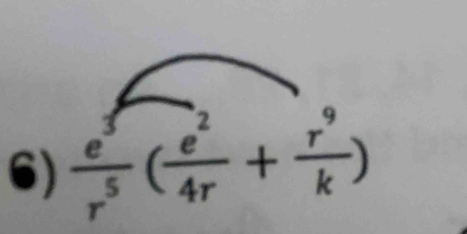 6) \\(\frac{e^{3}}{r^{5}}\\left(\\frac{e^{2}}{4r} + \\frac{r^{9}}{k}\ i…