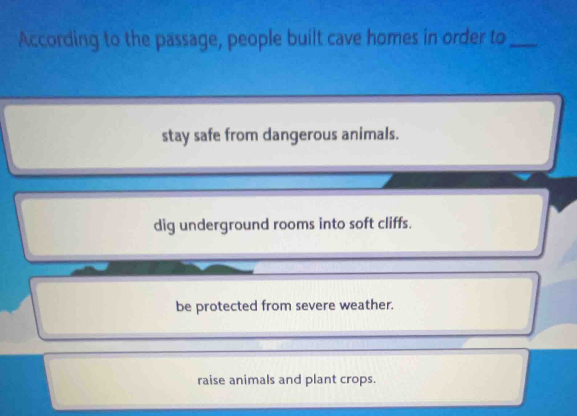 according to the passage, people built cave homes in order to stay safe…