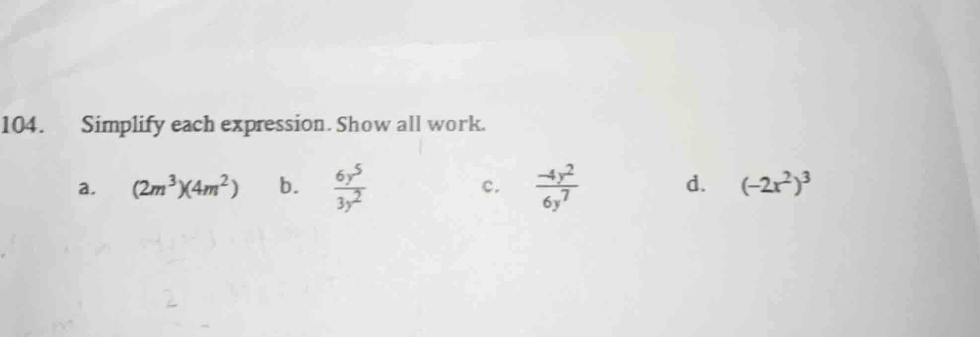 104. simplify each expression. show all work. a. (2m³)(4m²) b. (6y⁵)/(3…