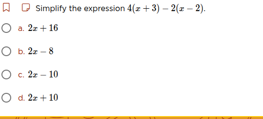 simplify the expression 4(x + 3) - 2(x - 2). a. 2x + 16 b. 2x - 8 c. 2x…