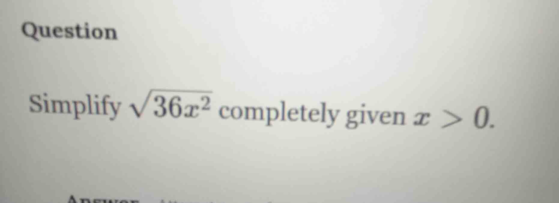 question simplify \\(\\sqrt{36x^2}\\) completely given \\(x > 0\\).