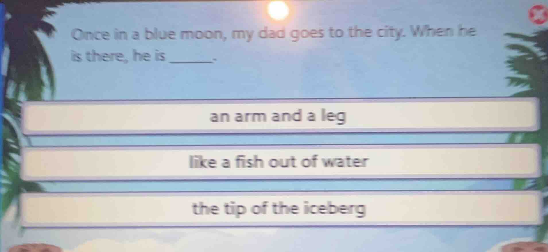 once in a blue moon, my dad goes to the city. when he is there, he is _…