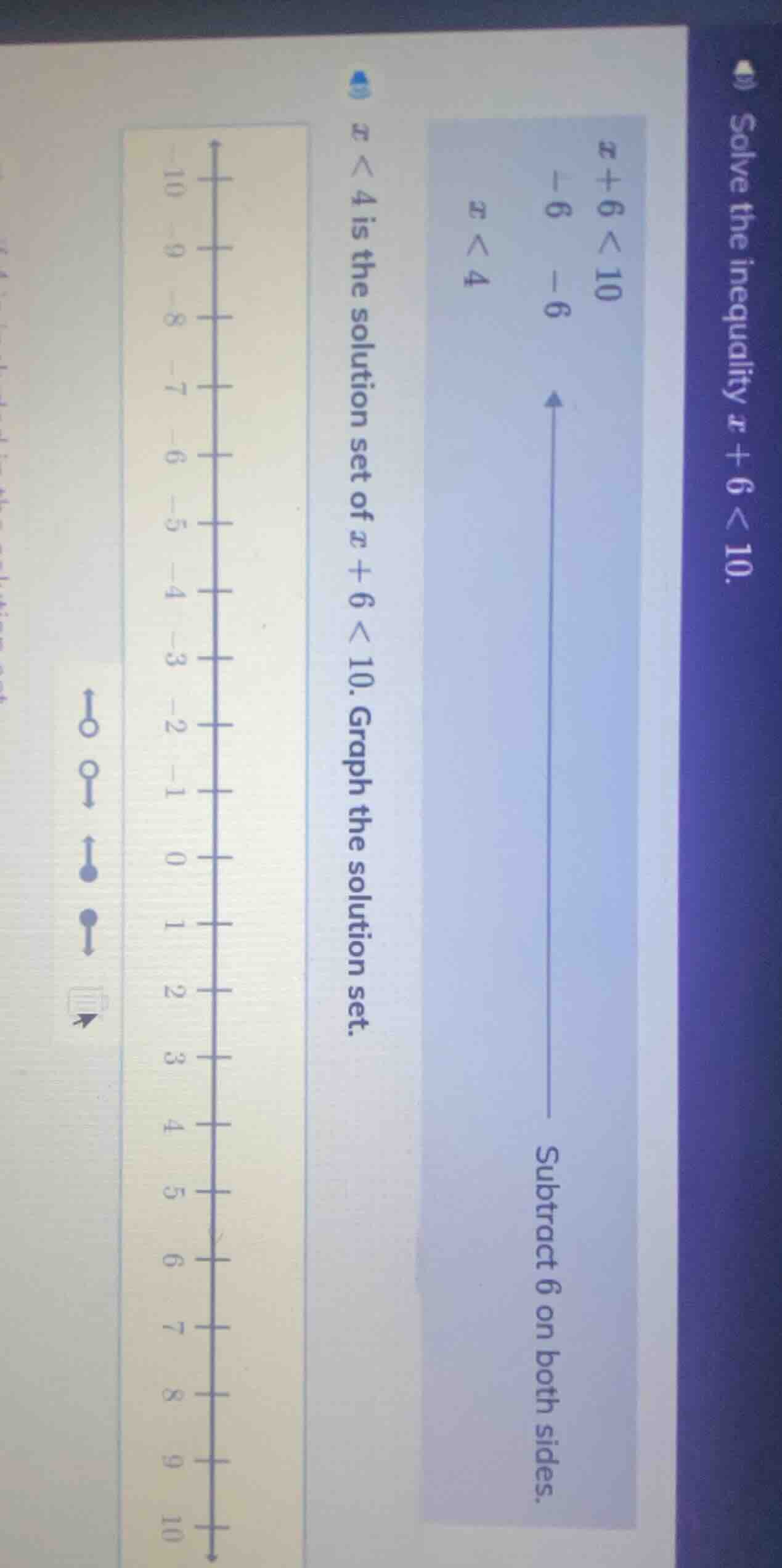solve the inequality $x + 6 < 10$ $x+6 < 10$ $-6$ $-6$ $x < 4$ subtract…