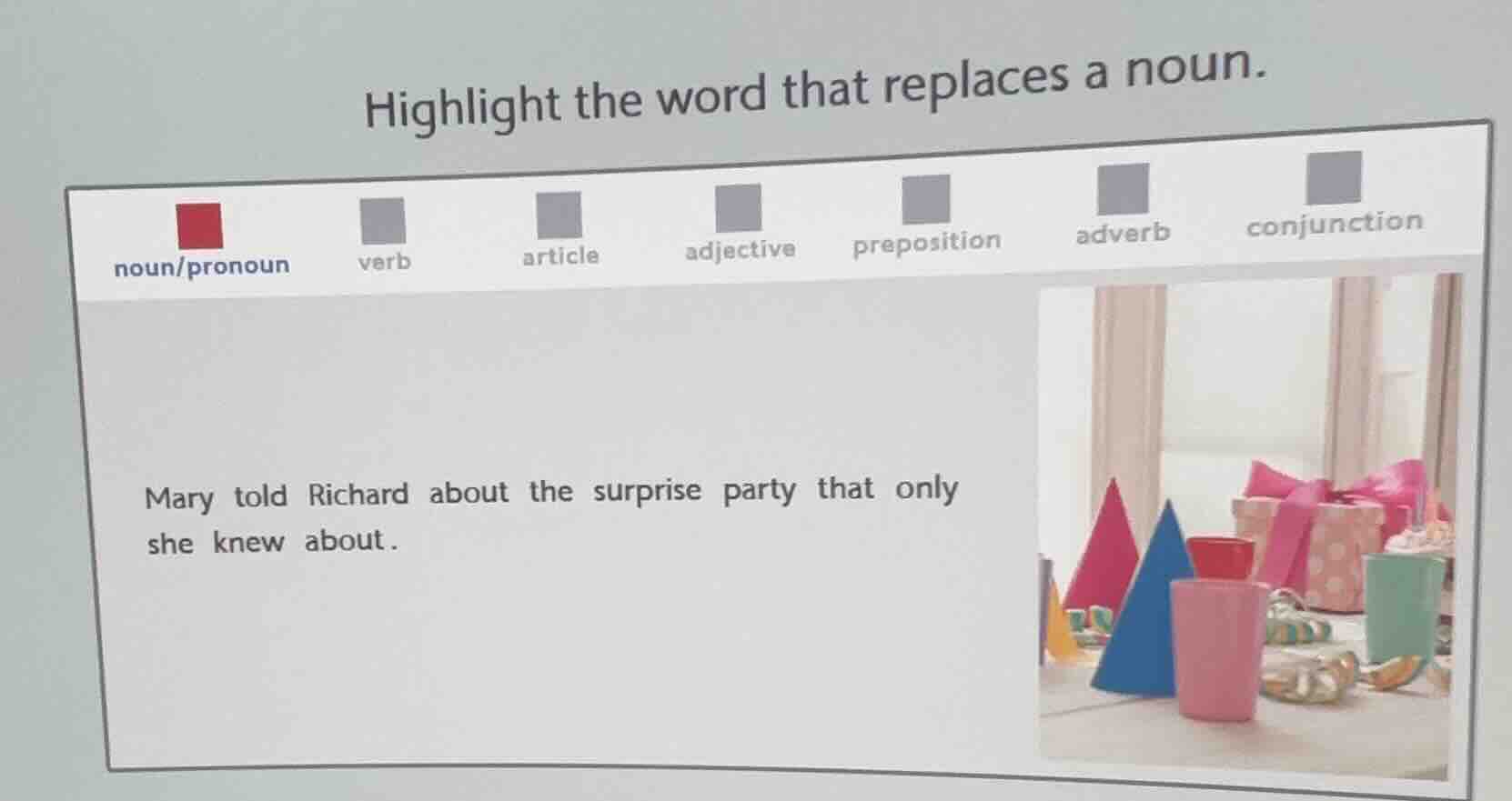 highlight the word that replaces a noun. noun/pronoun verb article adje…