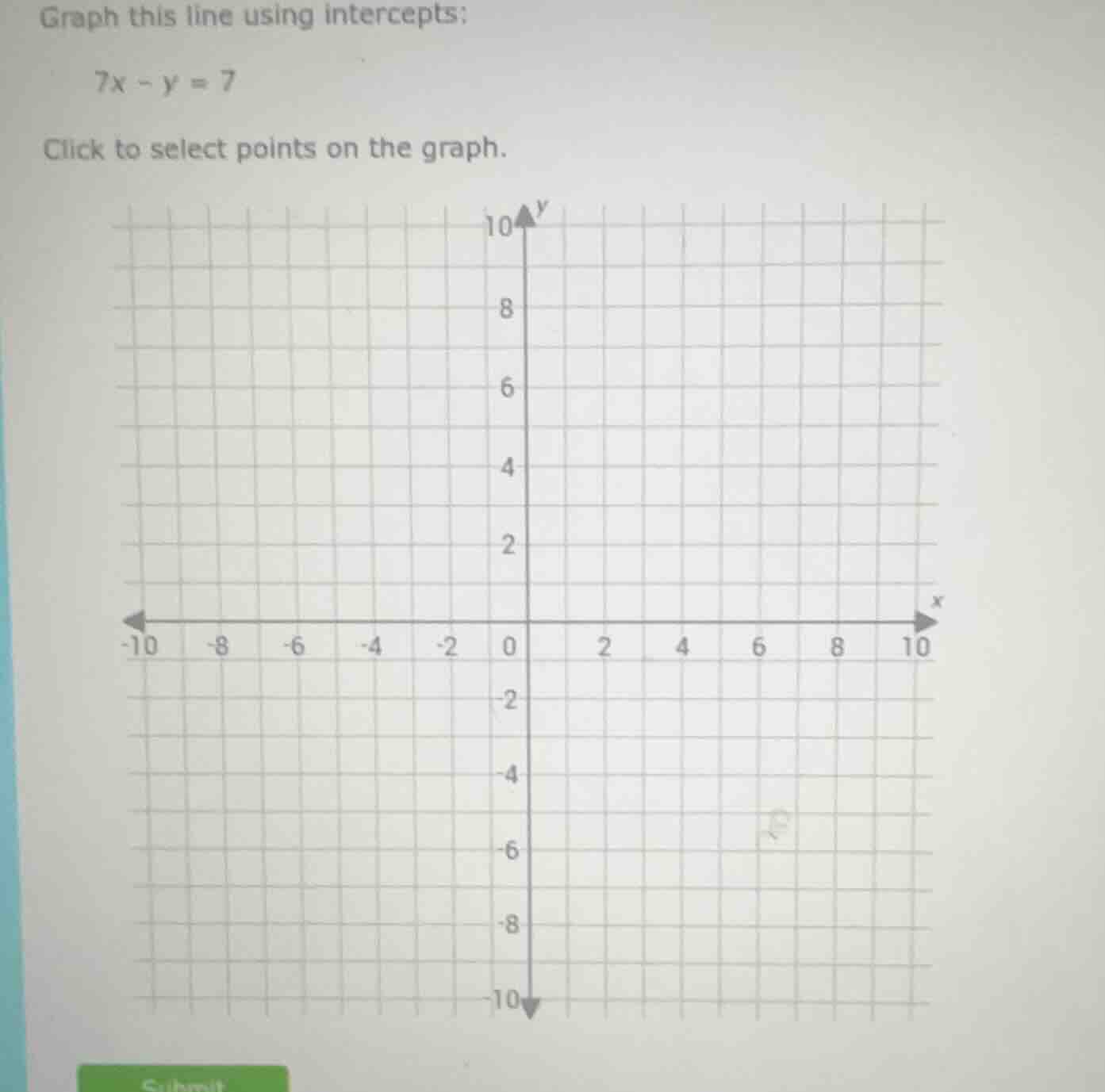 graph this line using intercepts: 7x - y = 7 click to select points on …
