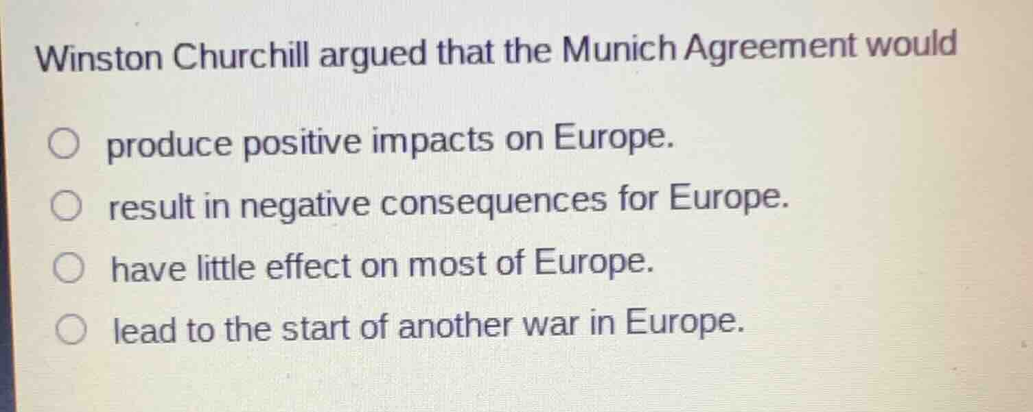 winston churchill argued that the munich agreement would produce positi…