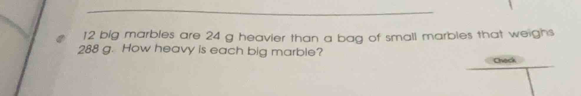 12 big marbles are 24 g heavier than a bag of small marbles that weighs…