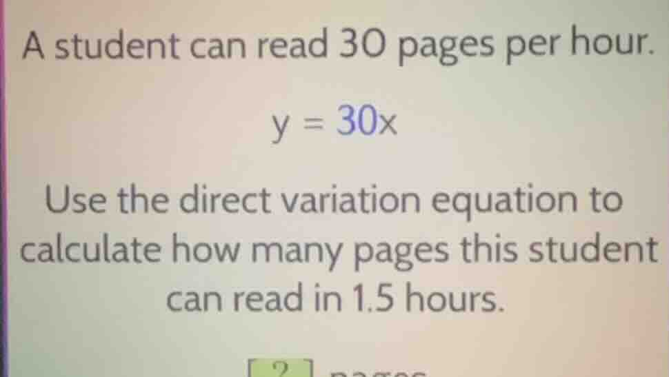 a student can read 30 pages per hour. y = 30x use the direct variation …