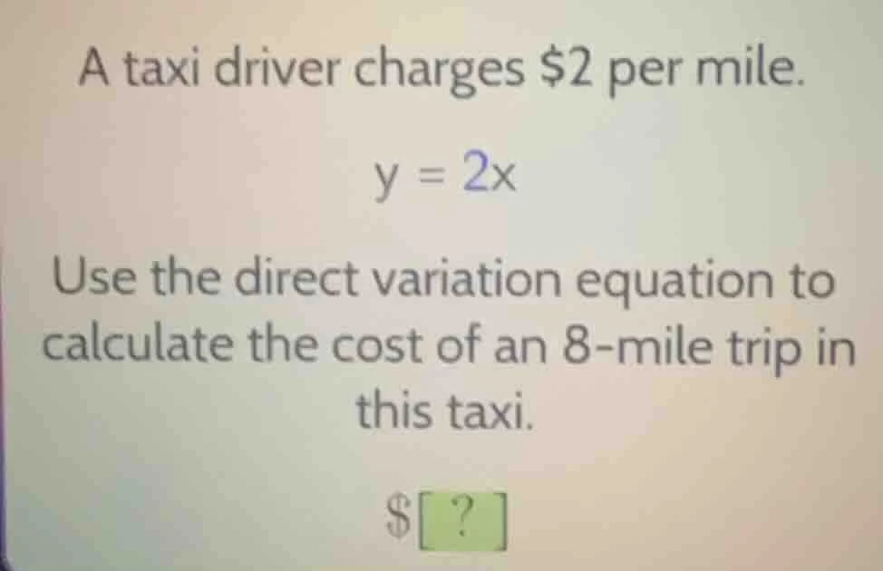 a taxi driver charges $2 per mile. y = 2x use the direct variation equa…