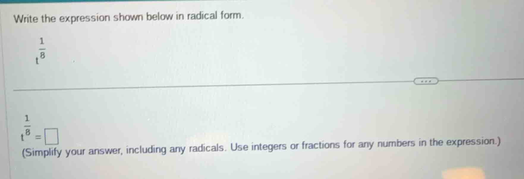 write the expression shown below in radical form. $t^{\frac{1}{8}}$ $t^…
