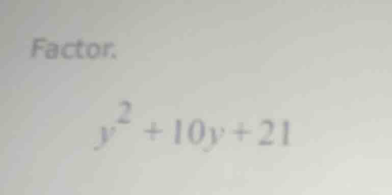 factor. $y^2 + 10y + 21$