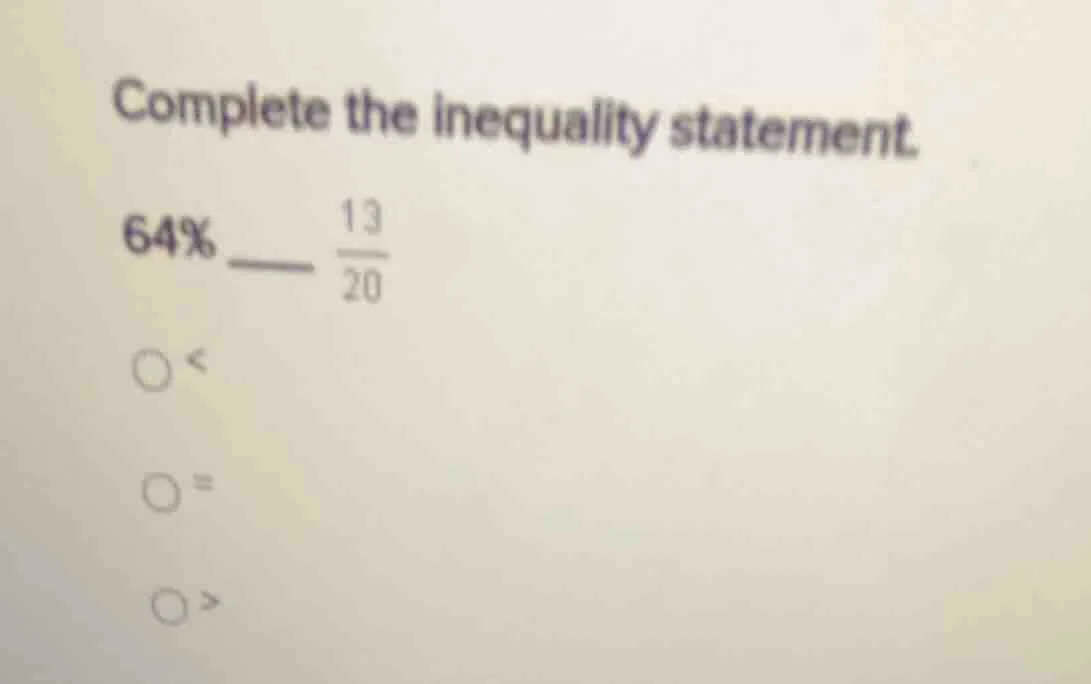 complete the inequality statement. 64% ____ \\(\frac{13}{20}\\) \\(\\ci…