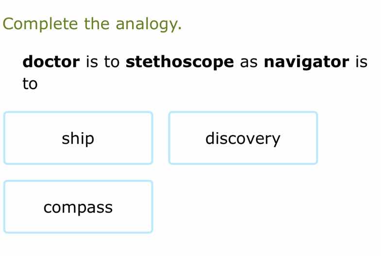 complete the analogy. doctor is to stethoscope as navigator is to ship …