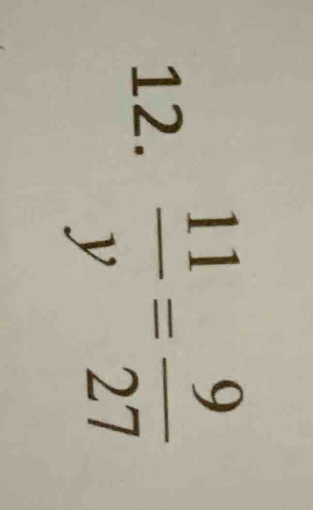 12. \\(\frac{11}{y} = \frac{9}{27}\\)