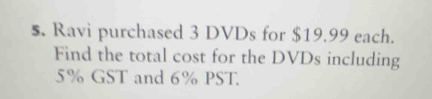 5. ravi purchased 3 dvds for $19.99 each. find the total cost for the d…