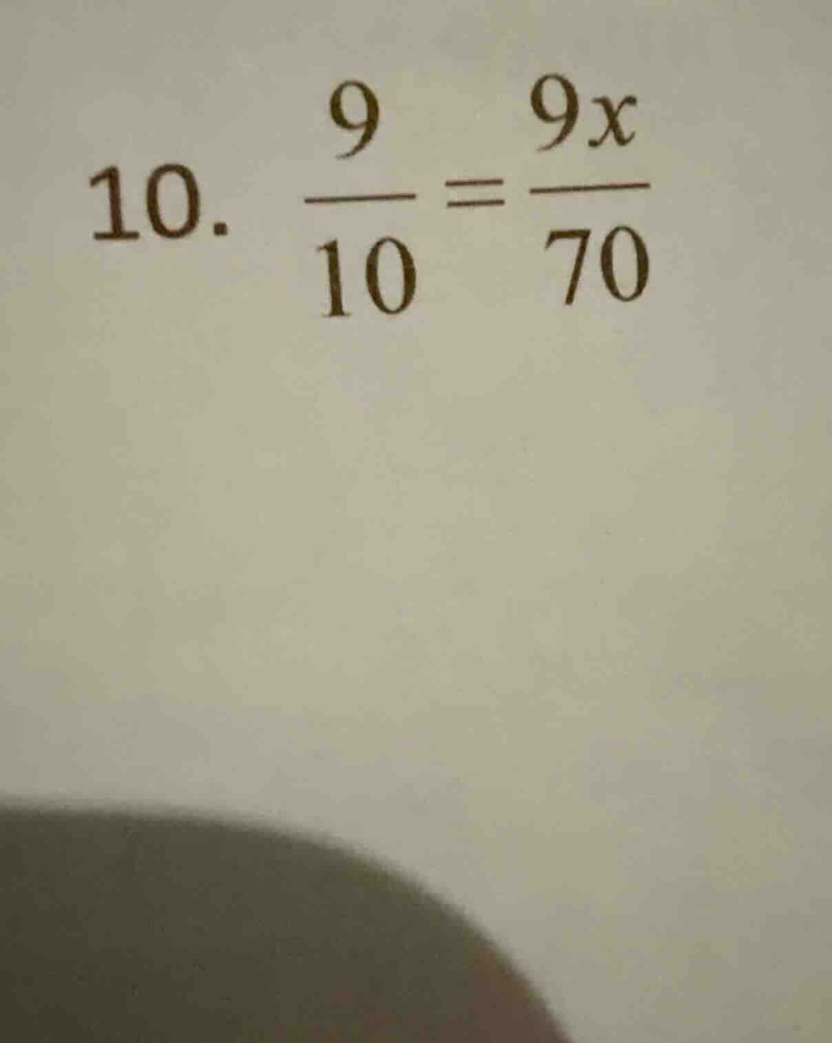 10. \\(\\frac{9}{10} = \\frac{9x}{70}\\)
