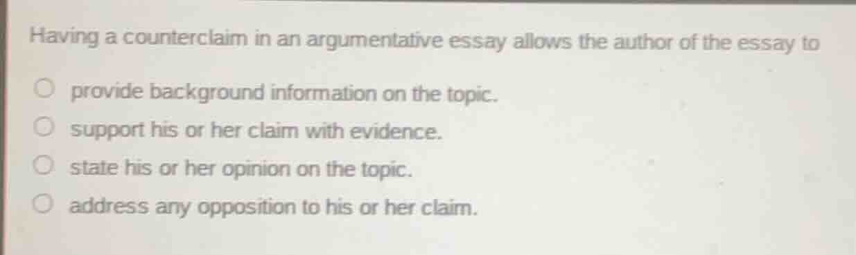 having a counterclaim in an argumentative essay allows the author of th…