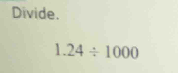 divide. 1.24 ÷ 1000