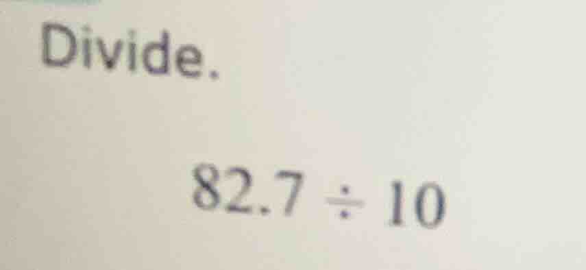 divide. 82.7 ÷ 10