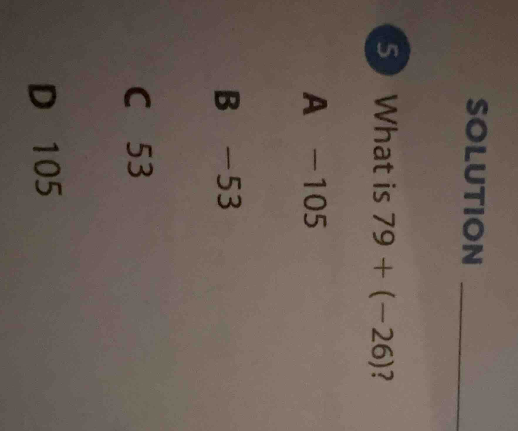 solution 5 what is 79 + (-26)? a -105 b -53 c 53 d 105
